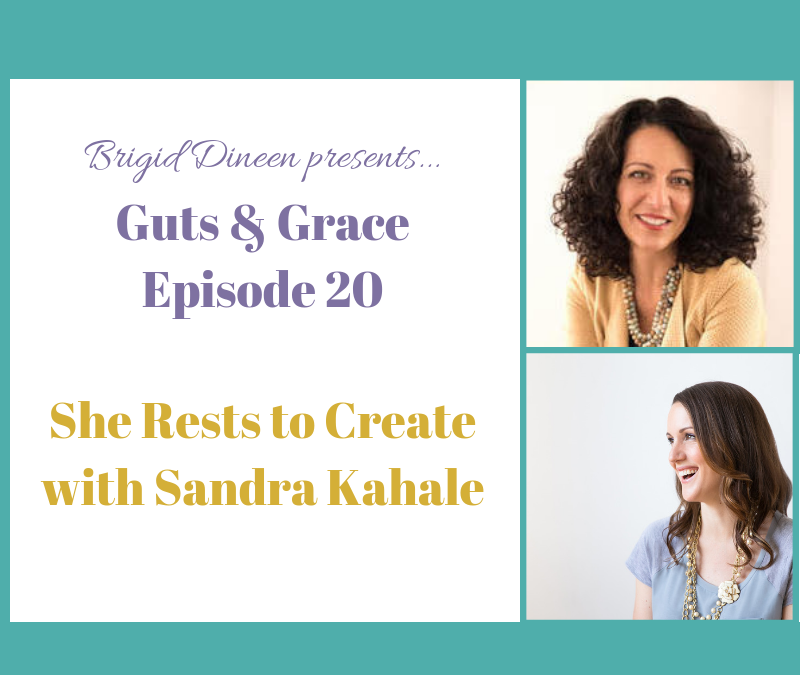 Guts & Grace – Episode 20: She Rests to Create with Sandra Kahale