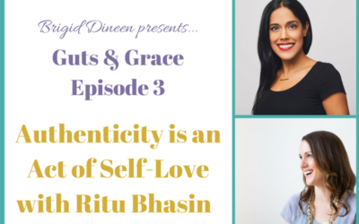 Guts & Grace – Episode 3: Authenticity Is An Act of Self-Love with Ritu Bhasin