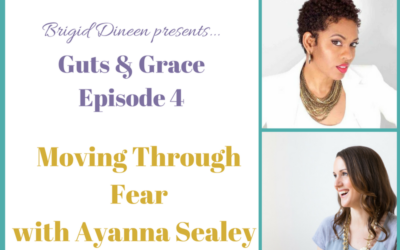 Guts & Grace – Episode 4: Moving Through Fear with Ayanna Sealey