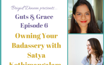 Guts & Grace – Episode 6: Owning Your Badassery with Satya Kothimangalam