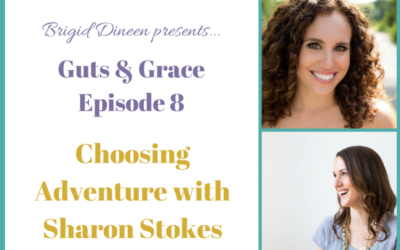 Guts & Grace – Episode 8: Choosing Adventure with Sharon Stokes